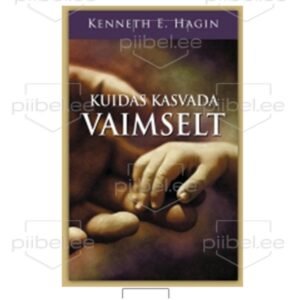 Kuidas kasvada vaimselt - Kenneth E.Hagin