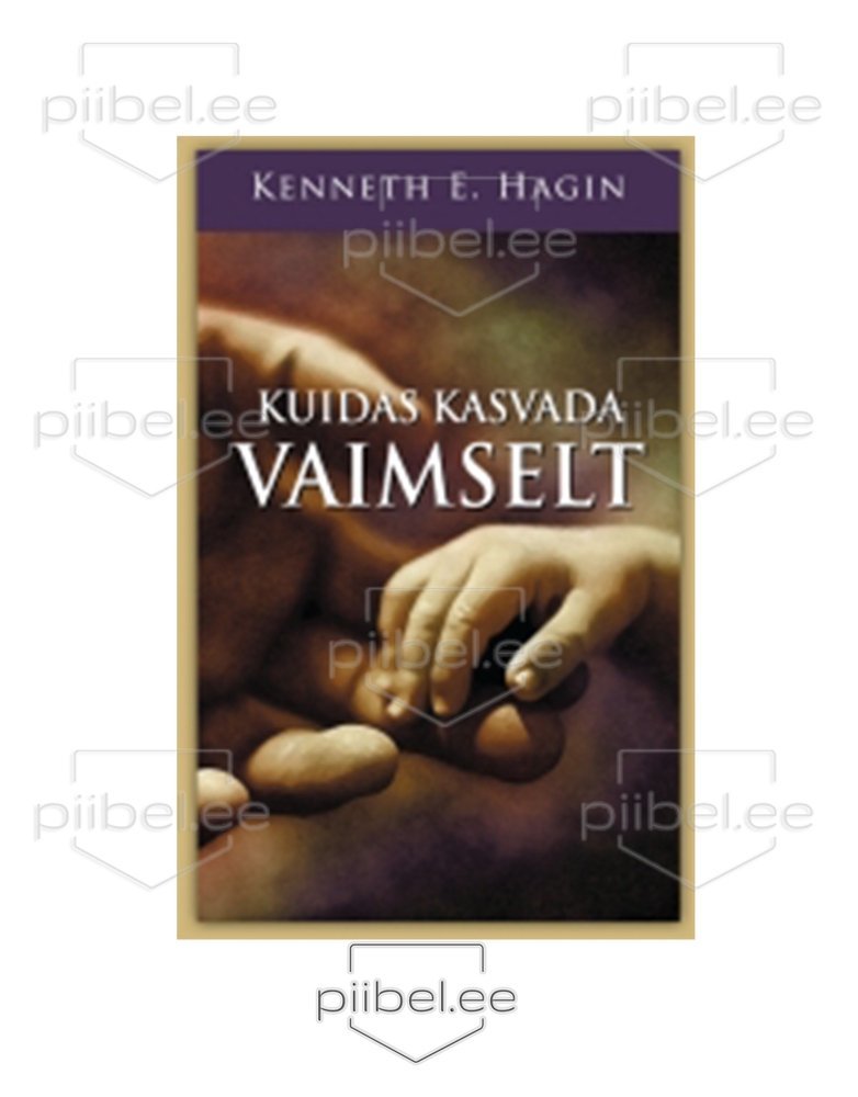 Kuidas kasvada vaimselt - Kenneth E.Hagin