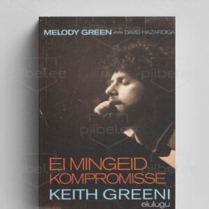 Ei mingeid kompromisse. Keith Greeni elulugu – Melody Green